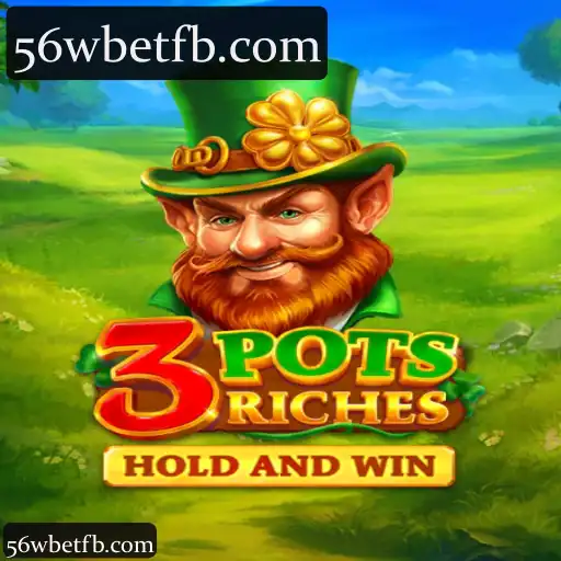 A Melhor Experiência em Apostas com 56wbet na Categoria 3potsRiches